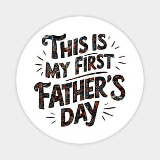 this is my first father's day Magnet